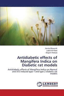 Amrita Bhowmik, Liakot Ali Khan, Begum Rokeya - Antidiabetic effects of Mangifera Indica on Diabetic rat models, Häftad