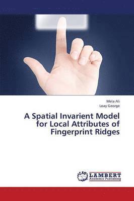 A Spatial Invarient Model for Local Attributes of Fingerprint Ridges 1