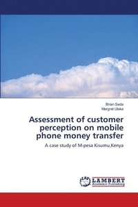 bokomslag Assessment of customer perception on mobile phone money transfer