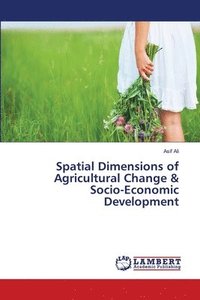bokomslag Spatial Dimensions of Agricultural Change & Socio-Economic Development