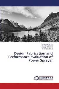 bokomslag Design, Fabrication and Performance evaluation of Power Sprayer