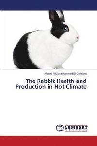 bokomslag The Rabbit Health and Production in Hot Climate
