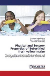 bokomslag Physical and Sensory Properties of Bofortified fresh yellow maize
