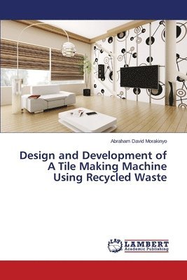 bokomslag Design and Development of A Tile Making Machine Using Recycled Waste