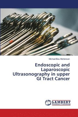 bokomslag Endoscopic and Laparoscopic Ultrasonography in upper GI Tract Cancer