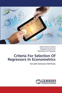 bokomslag Criteria For Selection Of Regressors In Econometrics