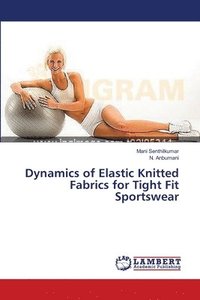 bokomslag Dynamics of Elastic Knitted Fabrics for Tight Fit Sportswear