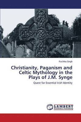 Christianity, Paganism and Celtic Mythology in the Plays of J.M. Synge 1