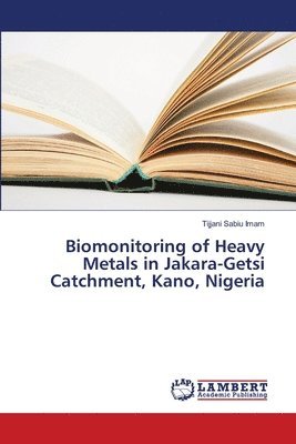 Biomonitoring of Heavy Metals in Jakara-Getsi Catchment, Kano, Nigeria 1