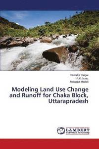 bokomslag Modeling Land Use Change and Runoff for Chaka Block, Uttarapradesh
