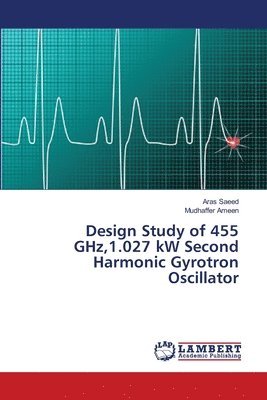 bokomslag Design Study of 455 GHz,1.027 kW Second Harmonic Gyrotron Oscillator