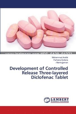 Mohammad Arafat, Farhana Sultana, - Manirujjaman - Development of Controlled Release Three-layered Diclofenac Tablet, Häftad