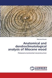 bokomslag Anatomical and dendroclimatological analysis of Miocene wood