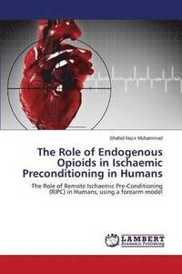 bokomslag The Role of Endogenous Opioids in Ischaemic Preconditioning in Humans