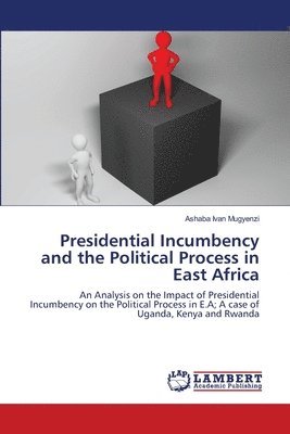 bokomslag Presidential Incumbency and the Political Process in East Africa