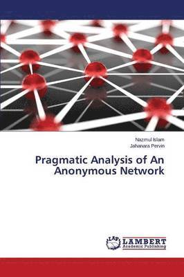 Pragmatic Analysis of An Anonymous Network 1