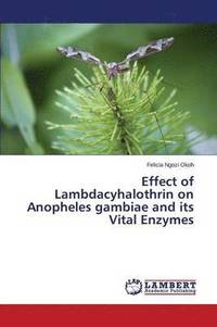 bokomslag Effect of Lambdacyhalothrin on Anopheles Gambiae and Its Vital Enzymes