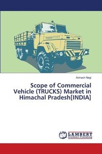 bokomslag Scope of Commercial Vehicle (TRUCKS) Market in Himachal Pradesh[INDIA]