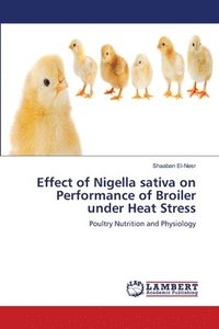 bokomslag Effect of Nigella sativa on Performance of Broiler under Heat Stress