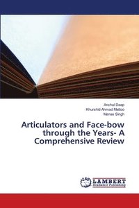 bokomslag Articulators and Face-bow through the Years- A Comprehensive Review