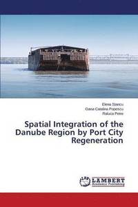 bokomslag Spatial Integration of the Danube Region by Port City Regeneration