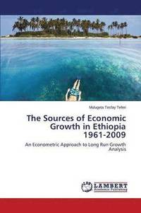 bokomslag The Sources of Economic Growth in Ethiopia 1961-2009