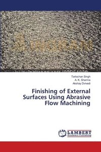 bokomslag Finishing of External Surfaces Using Abrasive Flow Machining