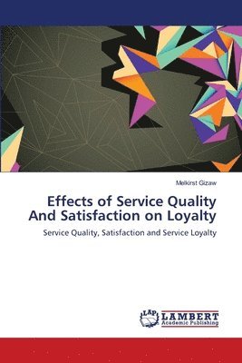 bokomslag Effects of Service Quality And Satisfaction on Loyalty