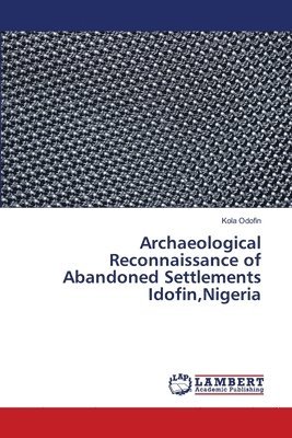 bokomslag Archaeological Reconnaissance of Abandoned Settlements Idofin, Nigeria