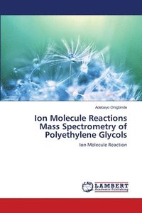 bokomslag Ion Molecule Reactions Mass Spectrometry of Polyethylene Glycols