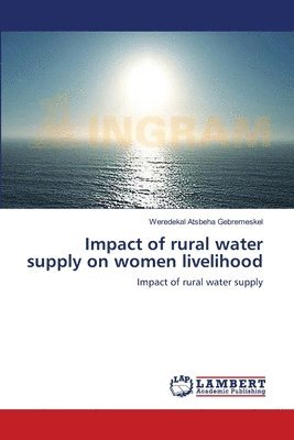 Impact of rural water supply on women livelihood 1