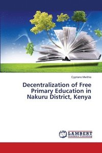 bokomslag Decentralization of Free Primary Education in Nakuru District, Kenya