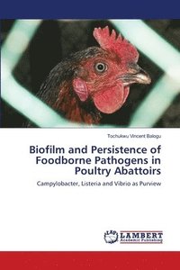 bokomslag Biofilm and Persistence of Foodborne Pathogens in Poultry Abattoirs