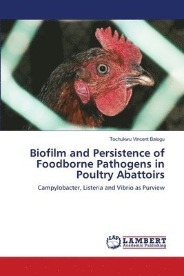 Biofilm and Persistence of Foodborne Pathogens in Poultry Abattoirs 1