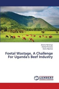 bokomslag Foetal Wastage, A Challenge For Uganda's Beef Industry