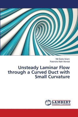 Unsteady Laminar Flow through a Curved Duct with Small Curvature 1