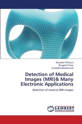 bokomslag Detection of Medical Images (MRI)& Many Electronic Applications