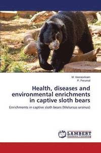 bokomslag Health, diseases and environmental enrichments in captive sloth bears
