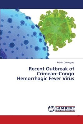 Recent Outbreak of Crimean-Congo Hemorrhagic Fever Virus 1