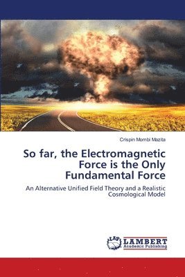 So far, the Electromagnetic Force is the Only Fundamental Force 1