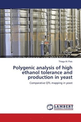 Polygenic analysis of high ethanol tolerance and production in yeast 1