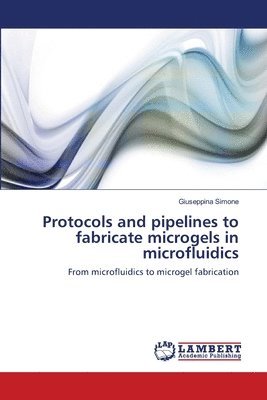 bokomslag Protocols and pipelines to fabricate microgels in microfluidics