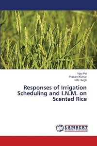 bokomslag Responses of Irrigation Scheduling and I.N.M. on Scented Rice
