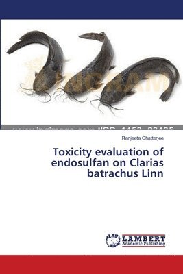 Toxicity evaluation of endosulfan on Clarias batrachus Linn 1