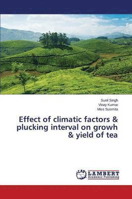 Effect of climatic factors & plucking interval on growh & yield of tea 1