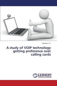 bokomslag A study of VOIP technology getting preference over calling cards