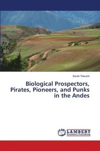 bokomslag Biological Prospectors, Pirates, Pioneers, and Punks in the Andes