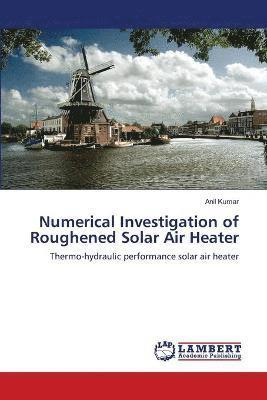 Numerical Investigation of Roughened Solar Air Heater 1