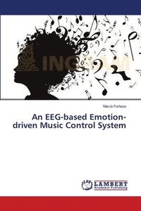 bokomslag An EEG-based Emotion-driven Music Control System