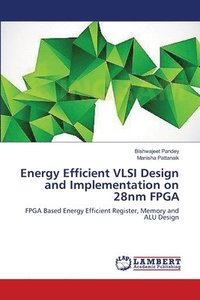 bokomslag Energy Efficient VLSI Design and Implementation on 28nm FPGA